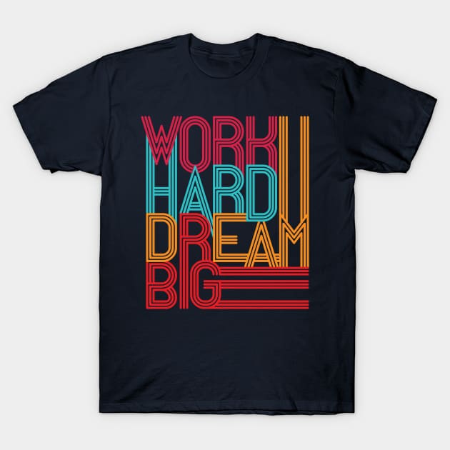 Work Hard Dream Big v2 T-Shirt by evolet store